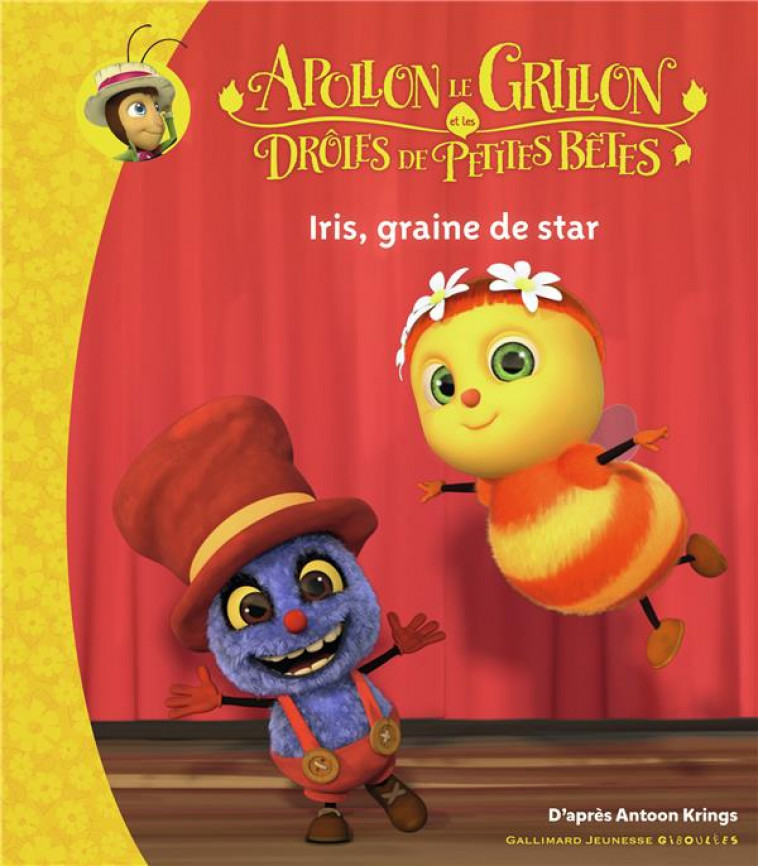 APOLLON LE GRILLON ET LES DROLES DE PETITES BETES - IRIS, GRAINE DE STAR - KRINGS ANTOON - GALLIMARD