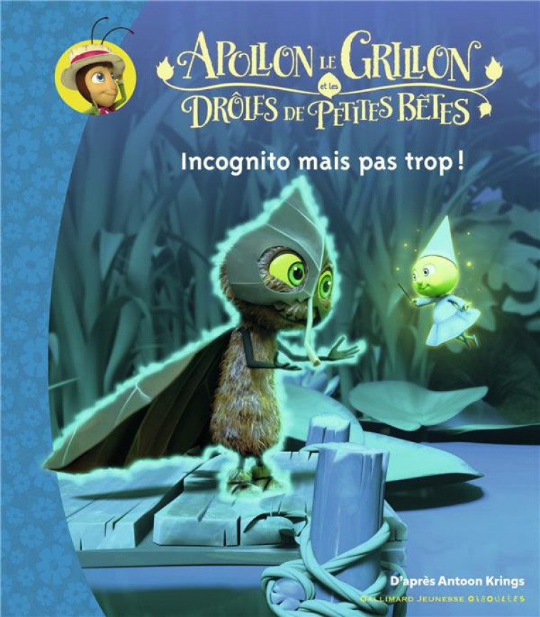 APOLLON LE GRILLON ET LES DROLES DE PETITES BETES - INCOGNITO MAIS PAS TROP ! - KRINGS ANTOON - GALLIMARD