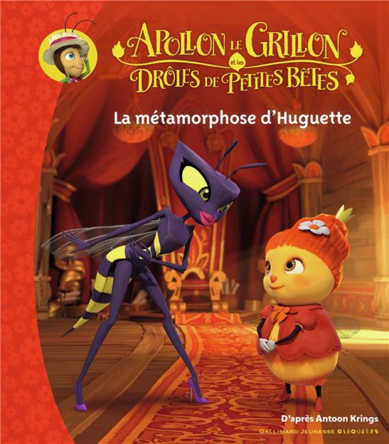 APOLLON LE GRILLON ET LES DROLES DE PETITES BETES - LA METAMORPHOSE D-HUGUETTE - KRINGS ANTOON - GALLIMARD