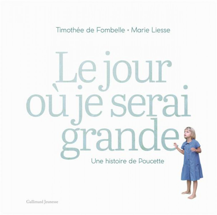 LE JOUR OU JE SERAI GRANDE - UNE HISTOIRE DE POUCETTE - FOMBELLE TIMOTHEE DE - GALLIMARD