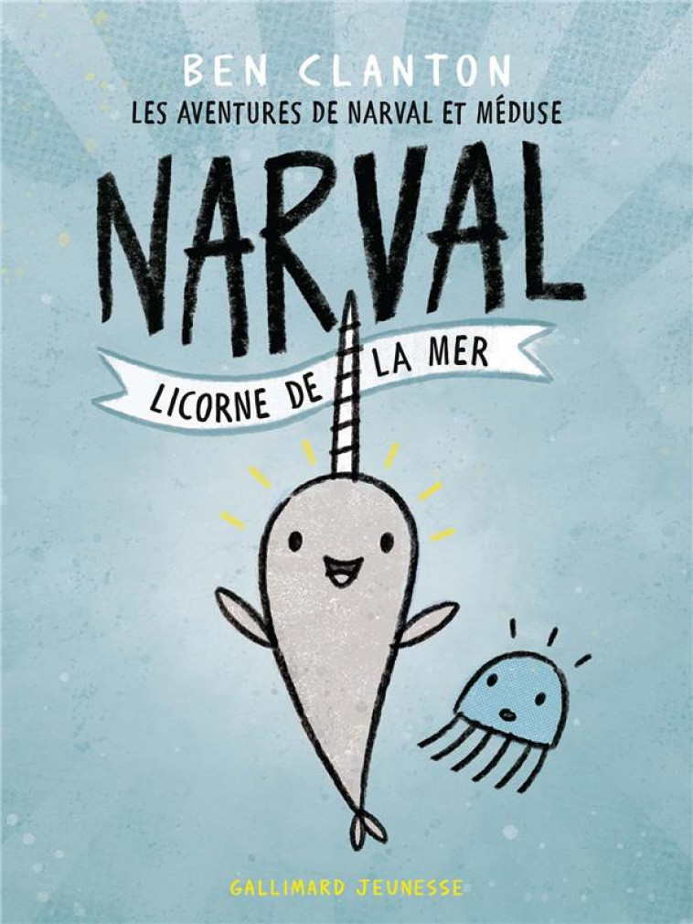 LES AVENTURES DE NARVAL ET MEDUSE - T01 - NARVAL, LICORNE DE LA MER - CLANTON - GALLIMARD