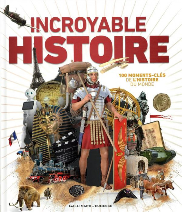 INCROYABLE HISTOIRE - 100 MOMENTS-CLES DE L-HISTOIRE DU MONDE - COLLECTIF - GALLIMARD