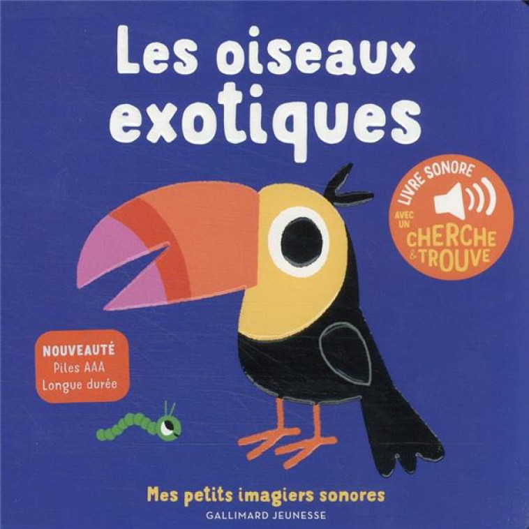 LES OISEAUX EXOTIQUES - DES SONS A ECOUTER, DES IMAGES A REGARDER - BILLET - GALLIMARD