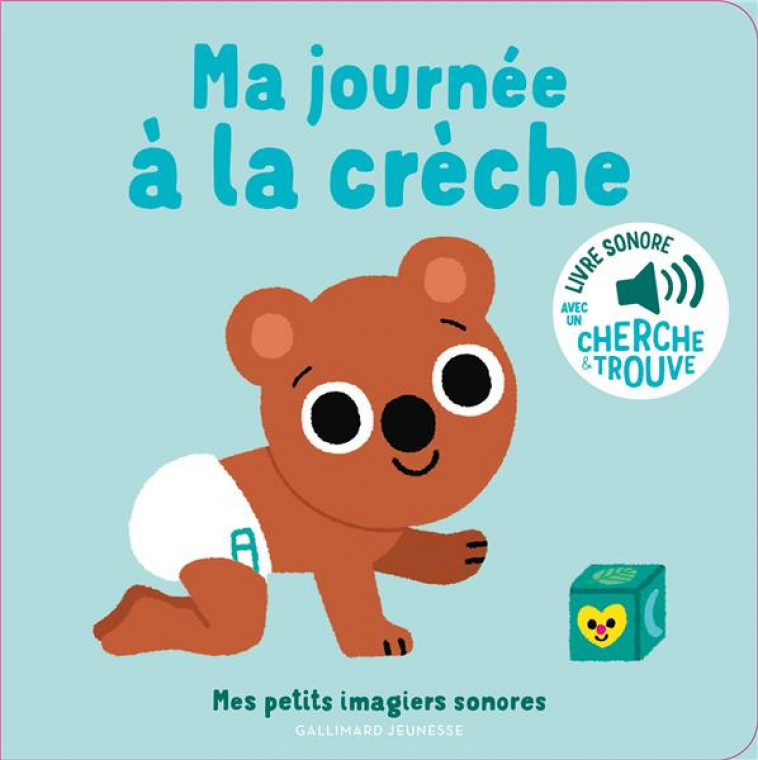 MA JOURNEE A LA CRECHE - DES SONS A ECOUTER, DES IMAGES A REGARDER - BILLET - GALLIMARD