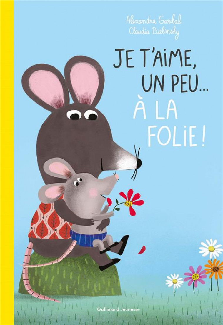 JE T-AIME, UN PEU... A LA FOLIE ! - GARIBAL/BIELINSKY - GALLIMARD