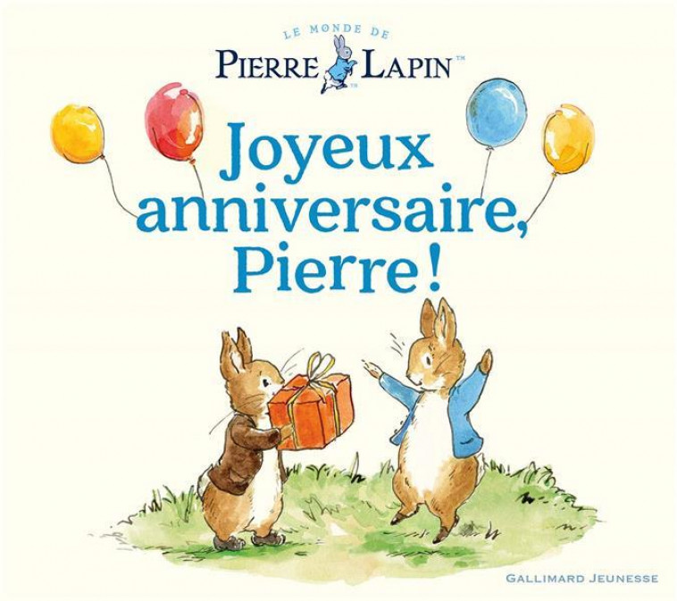 LE MONDE DE PIERRE LAPIN - JOYEUX ANNIVERSAIRE, PIERRE ! - COLLECTIF/TAYLOR - GALLIMARD