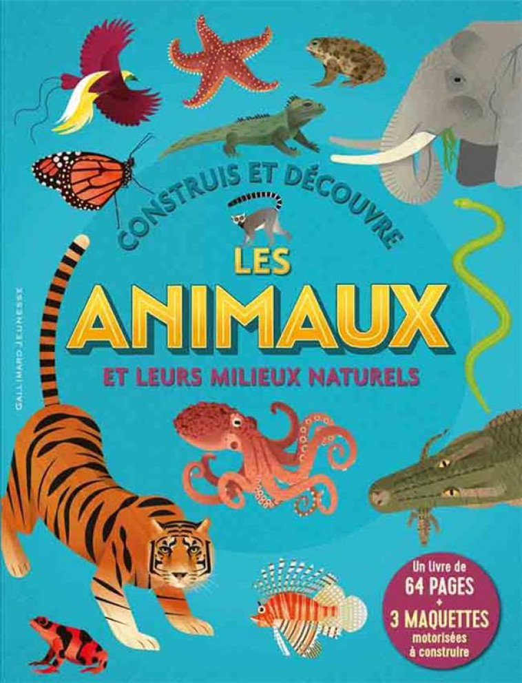 CONSTRUIS ET DECOUVRE LES ANIMAUX ET LEURS MILIEUX NATURELS - UN LIVRE DE 64 PAGES + 3 MAQUETTES MOT - COLLECTIF - NC