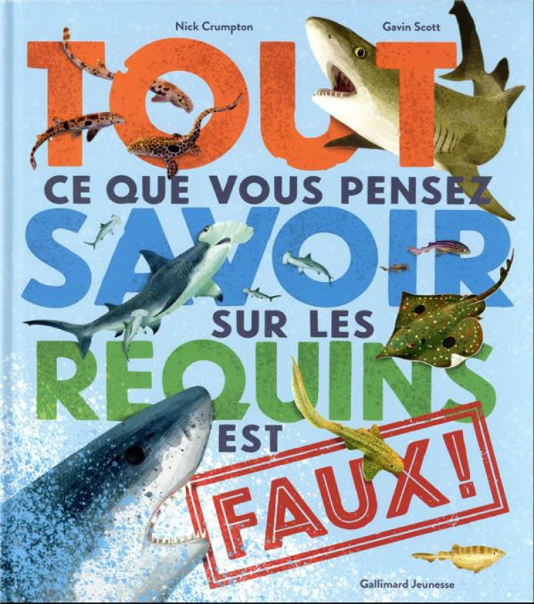 TOUT CE QUE VOUS PENSEZ SAVOIR SUR LES REQUINS EST FAUX ! - CRUMPTON/SCOTT - GALLIMARD