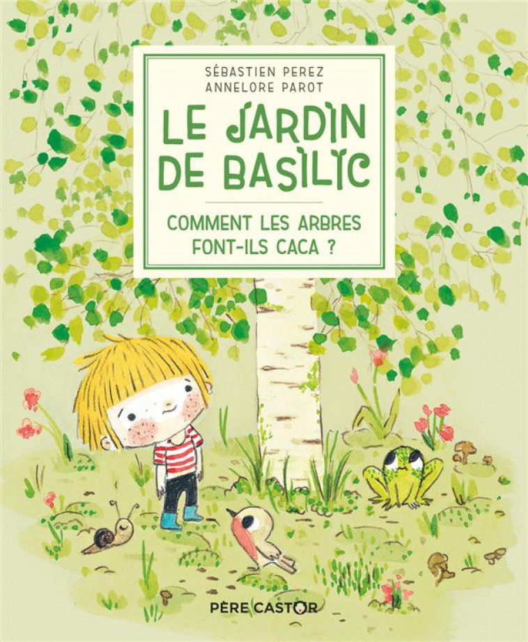 LE JARDIN DE BASILIC - COMMENT LES ARBRES FONT-ILS CACA ? - PEREZ/PAROT - FLAMMARION