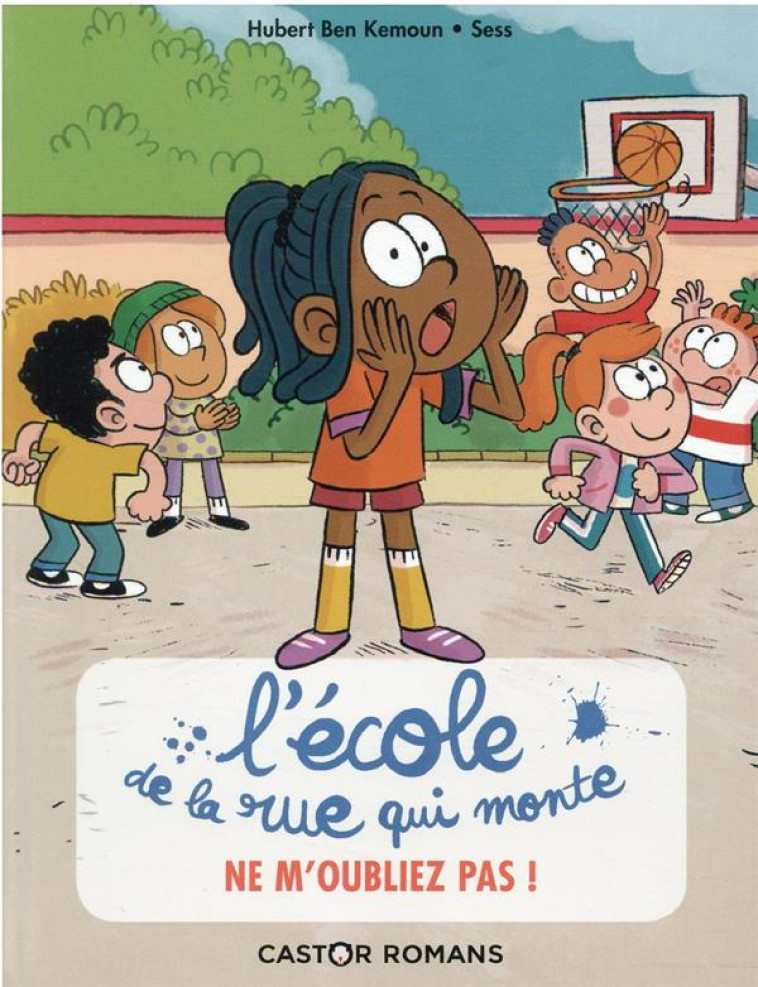 L-ECOLE DE LA RUE QUI MONTE - T05 - NE M-OUBLIEZ PAS ! - BEN KEMOUN/SESS - FLAMMARION