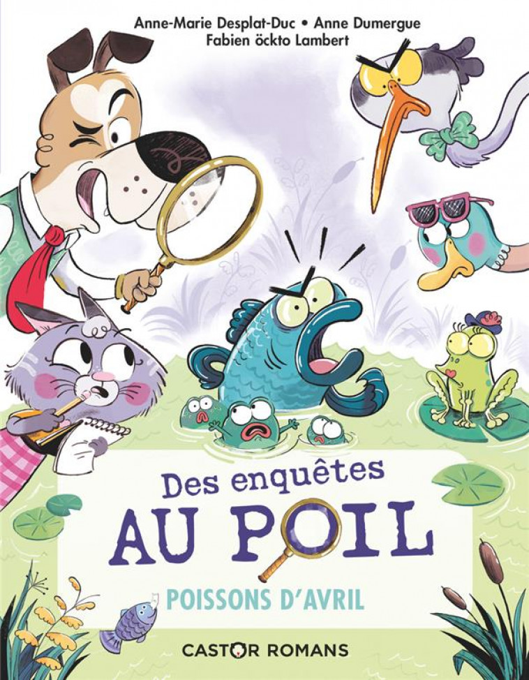 DES ENQUETES AU POIL - T04 - POISSONS D-AVRIL - DESPLAT-DUC/DUMERGUE - FLAMMARION