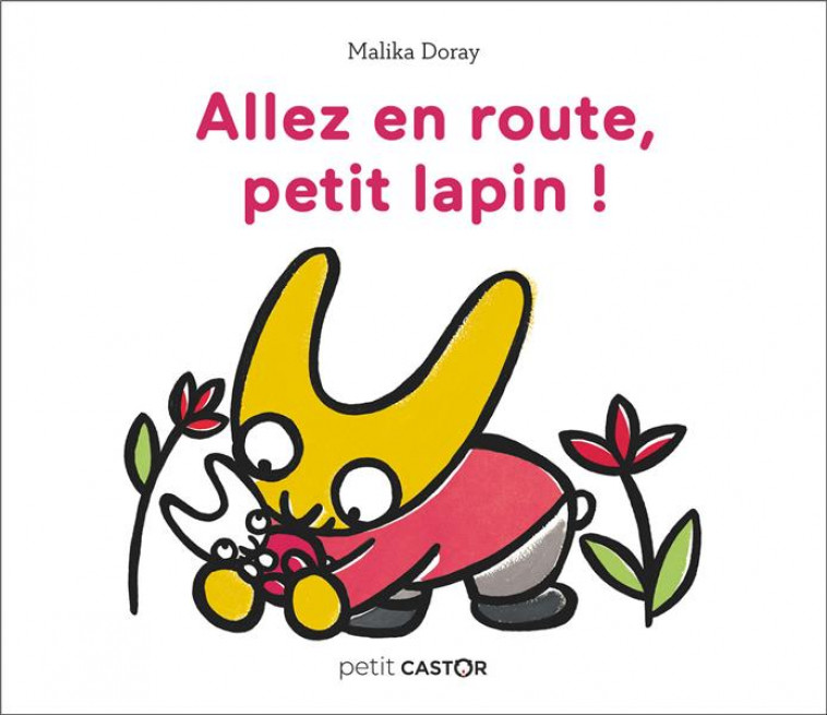 PETIT CASTOR - ALLEZ EN ROUTE, PETIT LAPIN ! - DORAY MALIKA - FLAMMARION