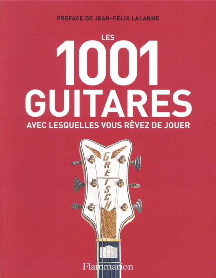 LES 1001 GUITARES AVEC LESQUELLES VOUS REVEZ DE JOUER - COLLECTIF/LALANNE - FLAMMARION