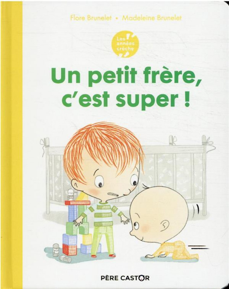 LES ANNEES CRECHE - UN PETIT FRERE, C-EST SUPER ! - BRUNELET - FLAMMARION