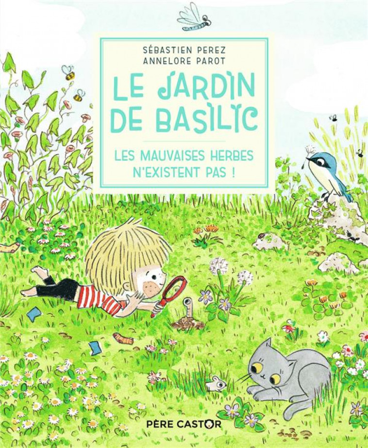 LE JARDIN DE BASILIC - LES MAUVAISES HERBES N-EXISTENT PAS ! - PEREZ/PAROT - FLAMMARION