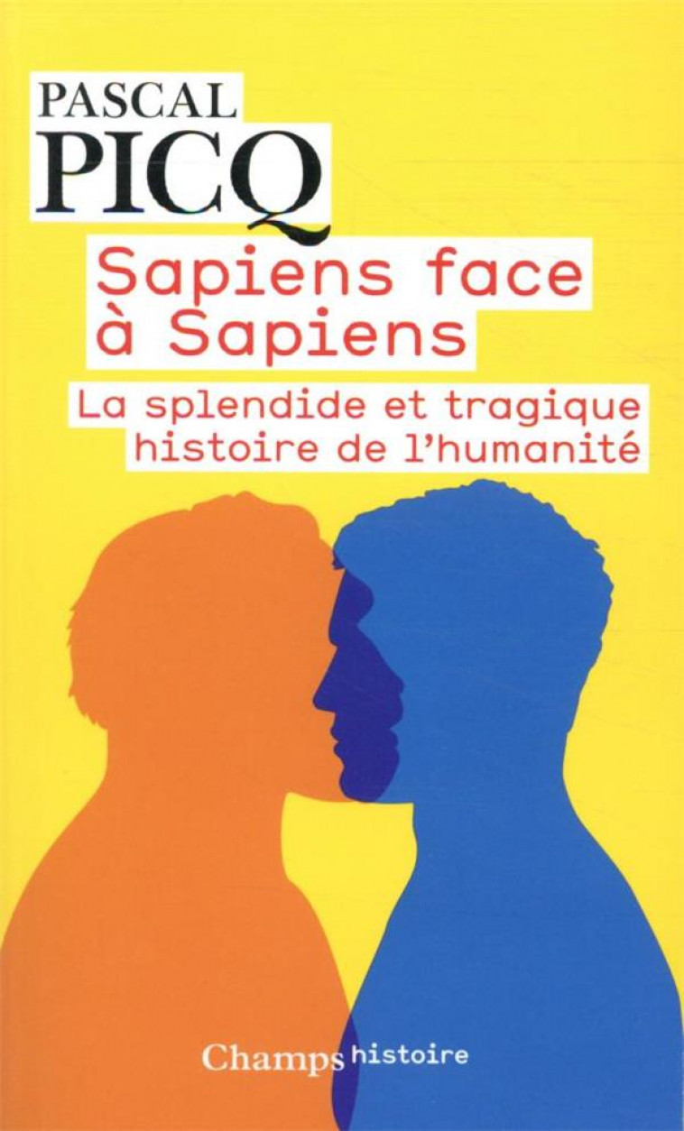 SAPIENS FACE A SAPIENS - LA SPLENDIDE ET TRAGIQUE HISTOIRE DE L-HUMANITE - PICQ PASCAL - FLAMMARION