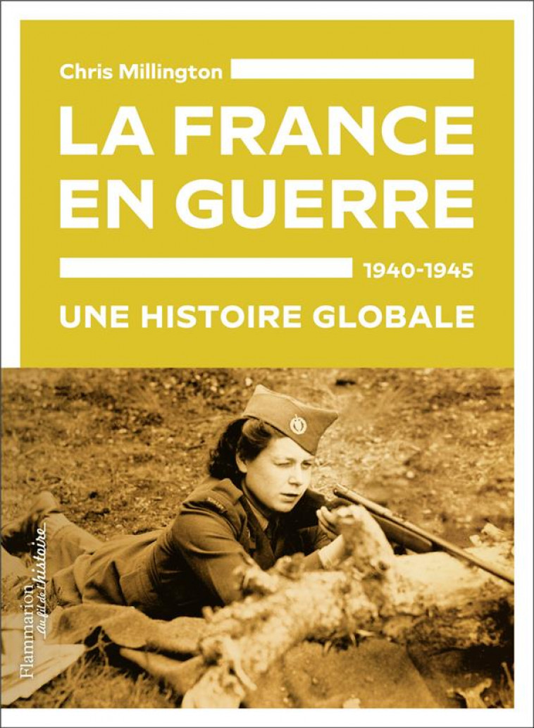 LA FRANCE EN GUERRE, 1940-1945 - UNE HISTOIRE GLOBALE - MILLINGTON CHRIS - FLAMMARION