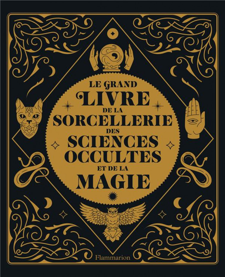 LE GRAND LIVRE DE LA SORCELLERIE, DES SCIENCES OCCULTES ET DE LA MAGIE - COLLECTIF - FLAMMARION