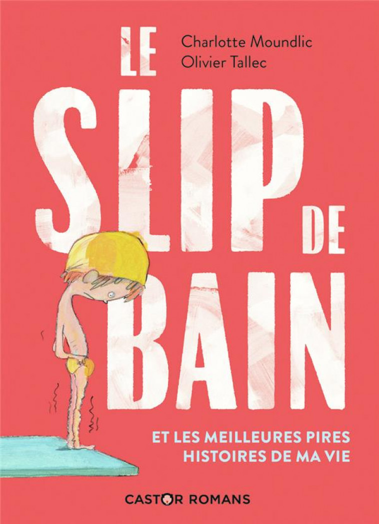 LE SLIP DE BAIN ET LES MEILLEURES PIRES HISTOIRES DE MA VIE - MOUNDLIC/TALLEC - FLAMMARION