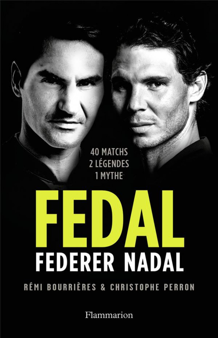 FEDAL : FEDERER - NADAL - 40 MATCHS, 2 LEGENDES, 1 MYTHE - PERRON/BOURRIERES - FLAMMARION