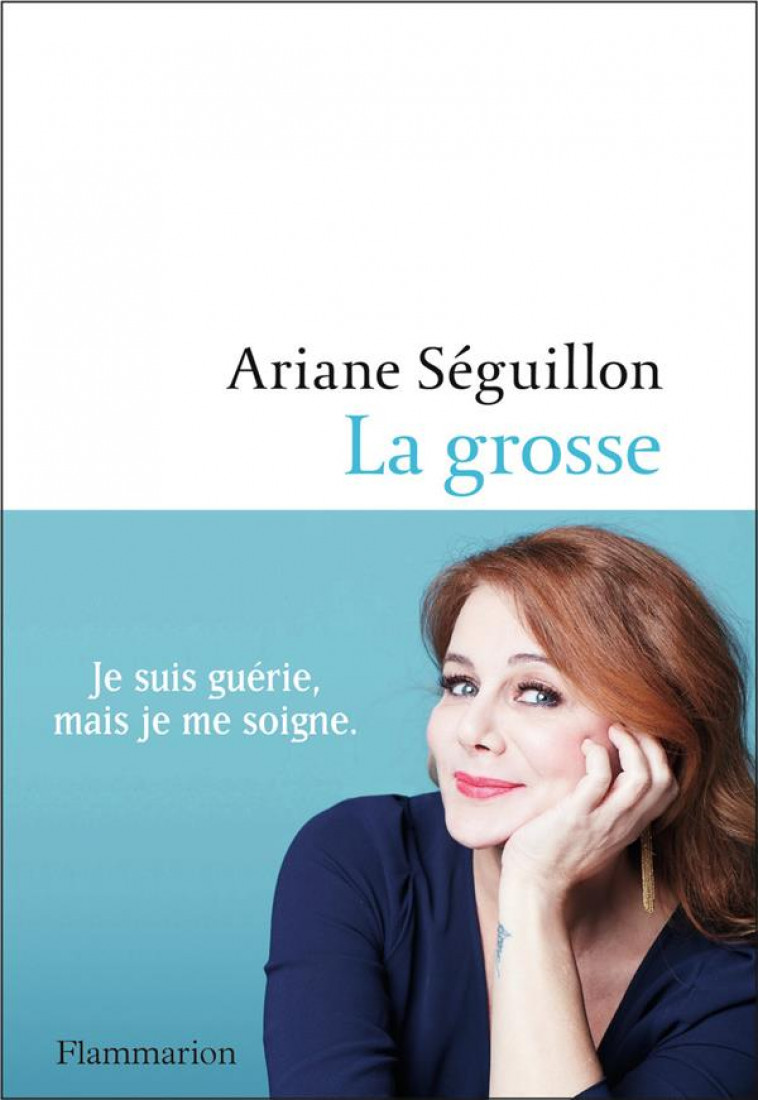 LA GROSSE - JE SUIS GUERIE MAIS JE ME SOIGNE - SEGUILLON ARIANE - FLAMMARION