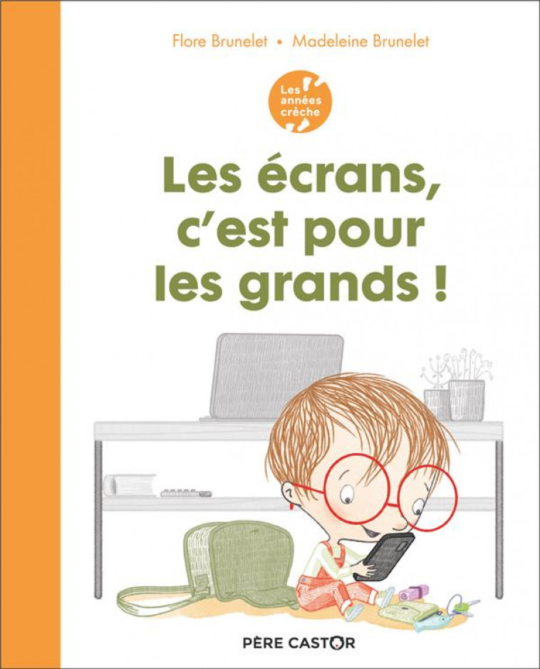 LES ANNEES CRECHE - LES ECRANS, C-EST POUR LES GRANDS ! - BRUNELET - FLAMMARION