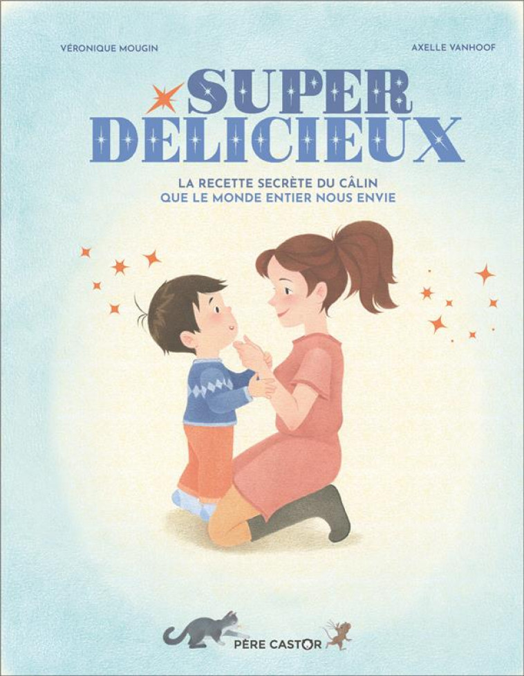 SUPER DELICIEUX - LA RECETTE SECRETE DU CALIN QUE LE MONDE ENTIER NOUS ENVIE - MOUGIN/VANHOOF - FLAMMARION