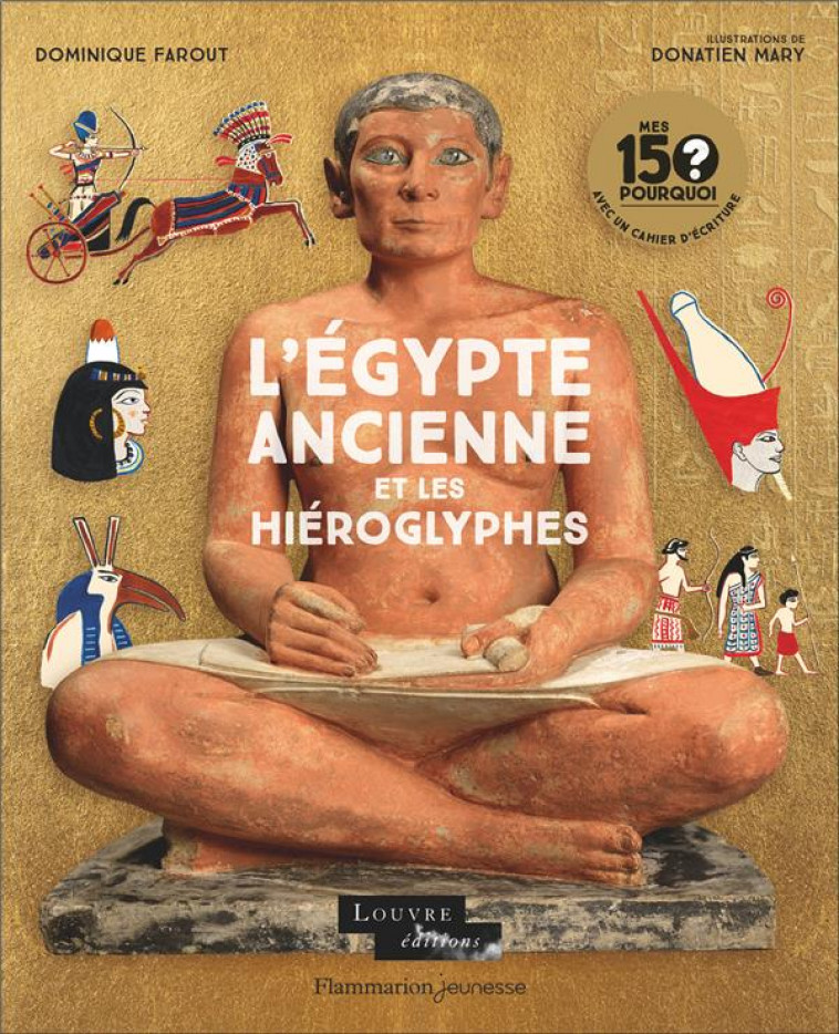 MES 150 POURQUOI - L-EGYPTE ANCIENNE ET LES HIEROGLYPHES - FAROUT/MARY - FLAMMARION