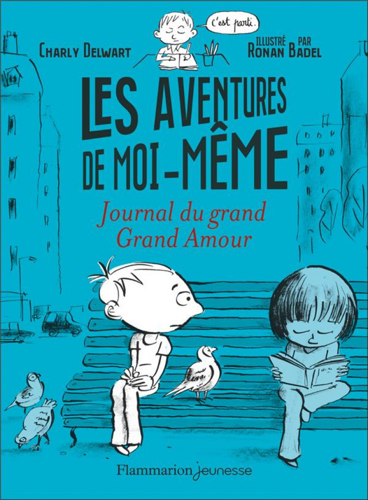 LES AVENTURES DE MOI-MEME - JOURNAL DU GRAND GRAND AMOUR - DELWART/BADEL - FLAMMARION