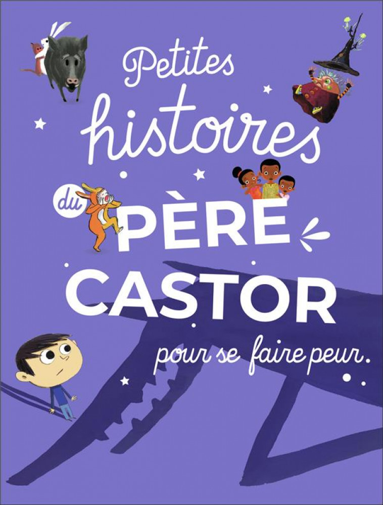 PETITES HISTOIRES DU PERE CASTOR POUR SE FAIRE PEUR - COLLECTIF - FLAMMARION