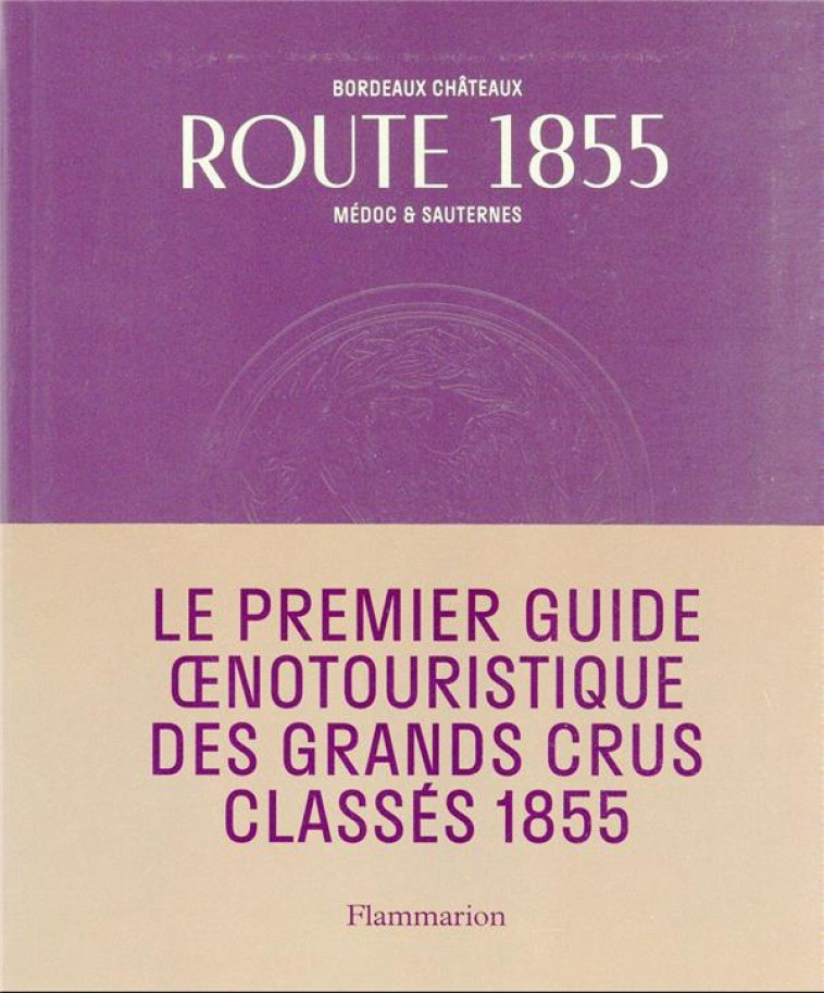 ROUTE 1855 - BORDEAUX CHATEAUX MEDOC ET SAUTERNES - CONSEIL DES GRANDS C - FLAMMARION