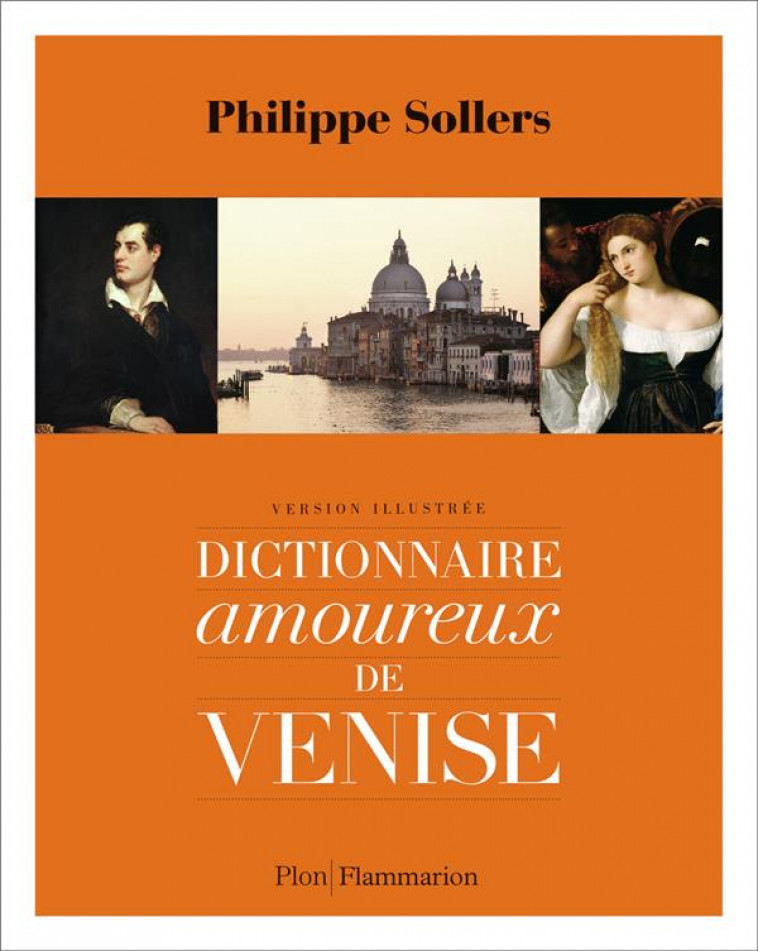 DICTIONNAIRE AMOUREUX DE VENISE - VERSION ILLUSTREE - SOLLERS PHILIPPE - FLAMMARION