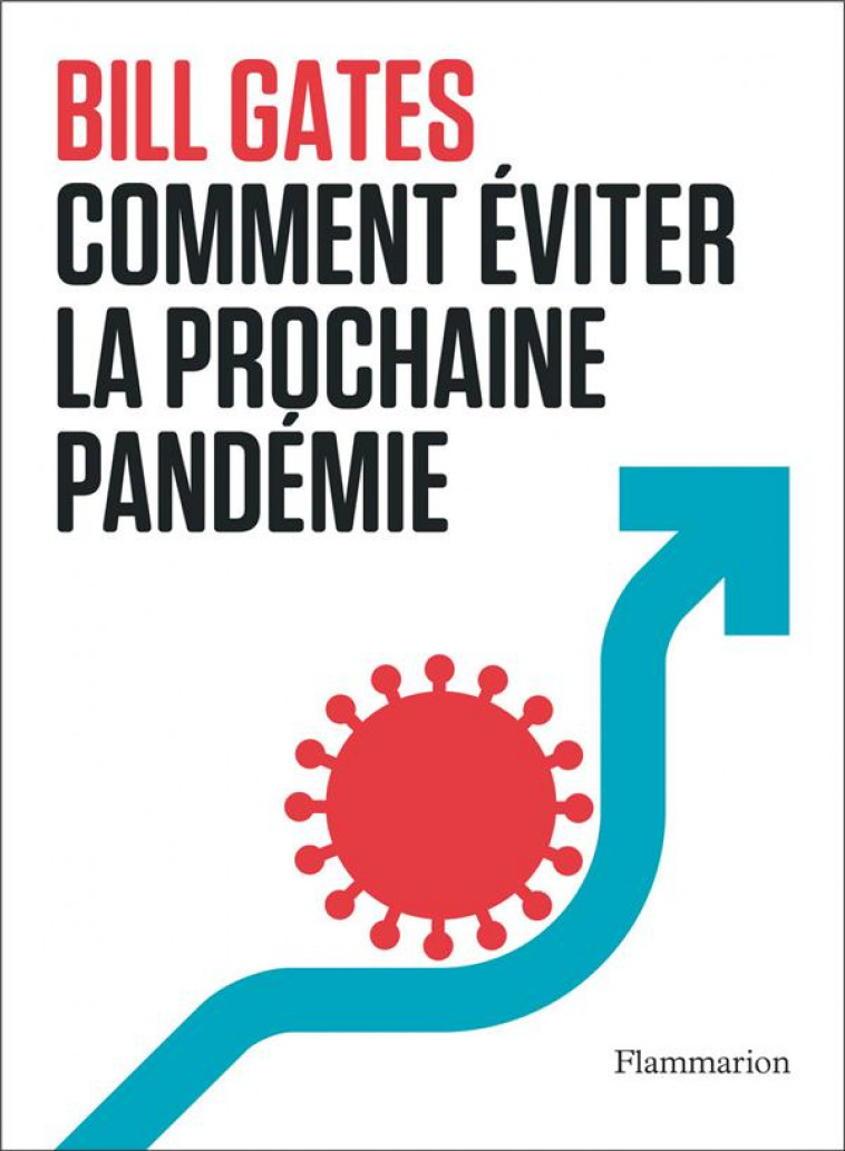 COMMENT EVITER LA PROCHAINE PANDEMIE - GATES BILL - FLAMMARION