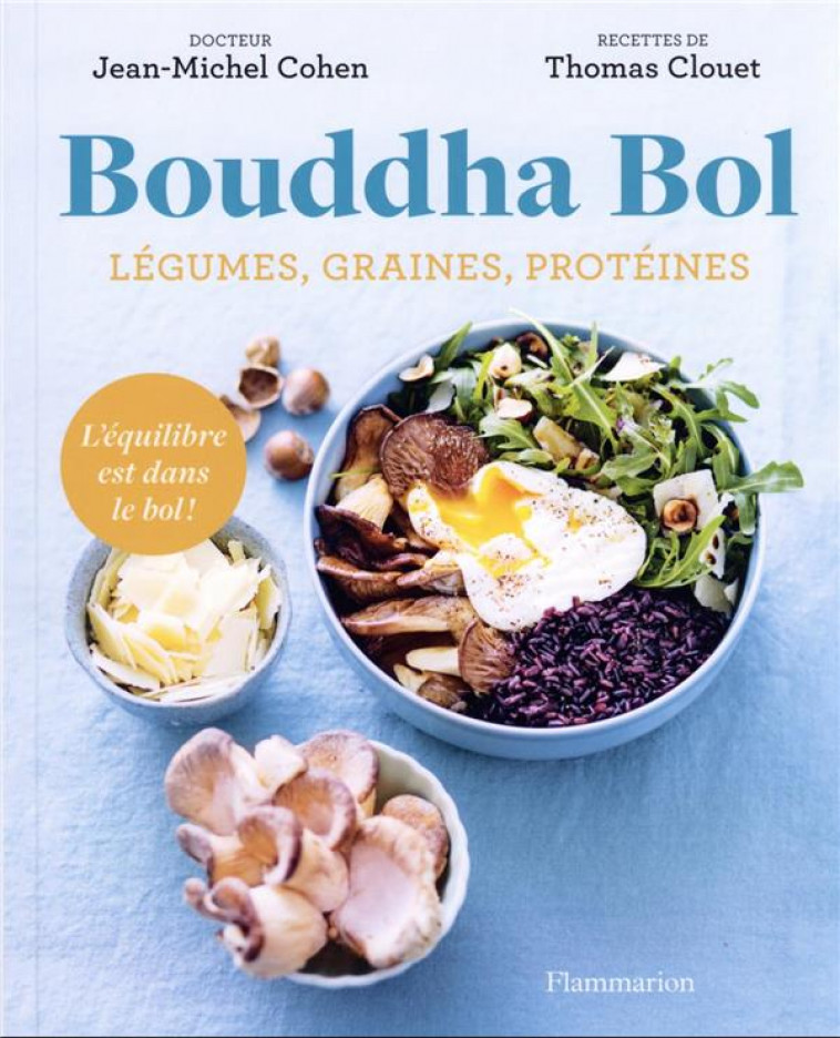 BOUDDHA BOL - LEGUMES, GRAINES, PROTEINES - L-EQUILIBRE EST DANS LE BOL ! - CLOUET/COHEN - FLAMMARION