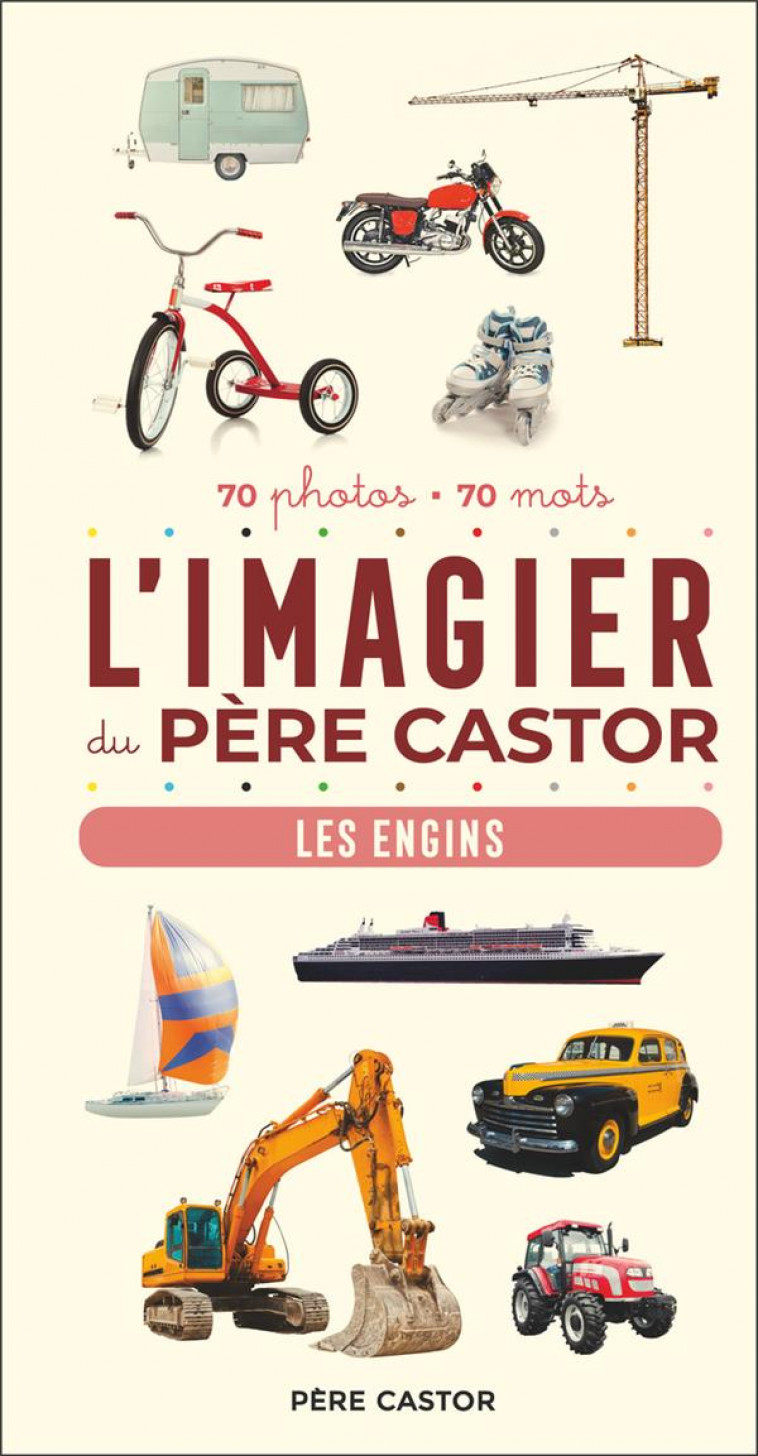 L-IMAGIER DU PERE CASTOR - LES ENGINS - 70 PHOTOS - 70 MOTS - TELIER A. - FLAMMARION