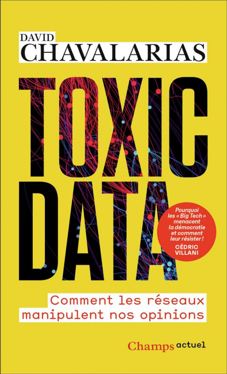 TOXIC DATA - COMMENT LES RESEAUX MANIPULENT NOS OPINIONS - CHAVALARIAS DAVID - FLAMMARION