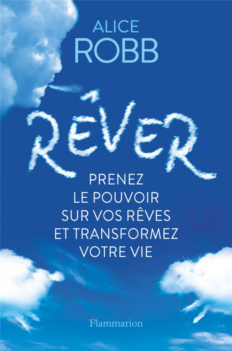 REVER - PRENEZ LE POUVOIR SUR VOS REVES ET TRANSFORMEZ VOTRE VIE - ROBB ALICE - FLAMMARION