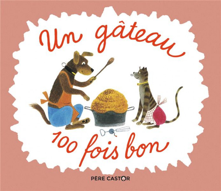 UN GATEAU 100 FOIS BON - CHEVALLIER/CAPEK - FLAMMARION