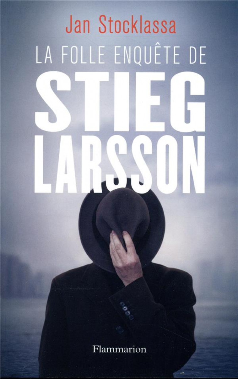 LA FOLLE ENQUETE DE STIEG LARSSON - SUR LA TRACE DES ASSASSINS D-OLOF PALME - STOCKLASSA JAN - FLAMMARION