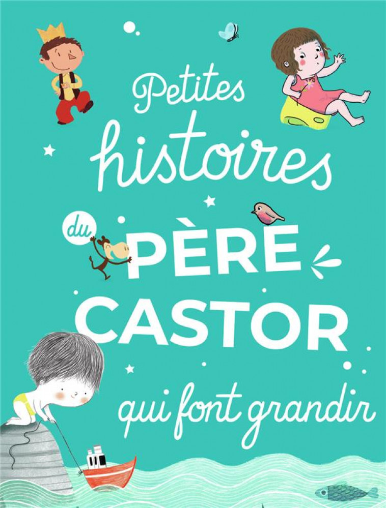 PETITES HISTOIRES DU PERE CASTOR QUI FONT GRANDIR - COLLECTIF - FLAMMARION