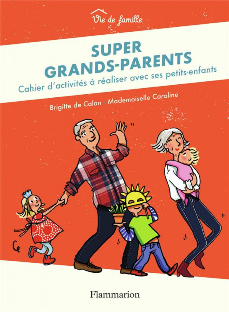 SUPER GRANDS-PARENTS - CAHIER D-ACTIVITES A REALISER AVEC SES PETITS-ENFANTS - CALAN/CAROLINE - FLAMMARION