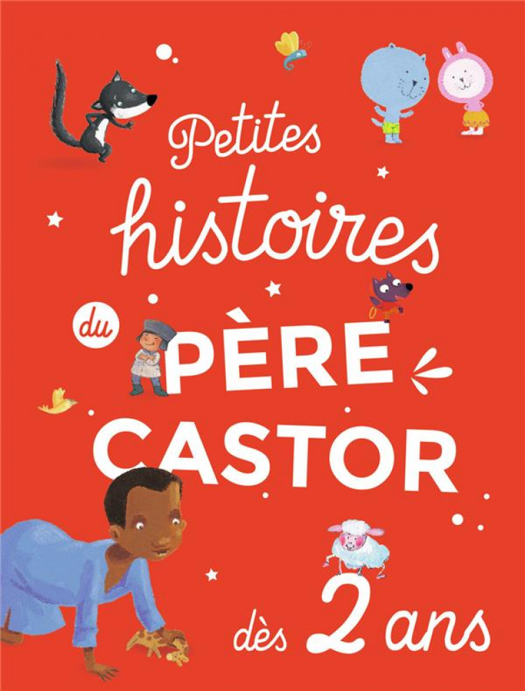 PETITES HISTOIRES DU PERE CASTOR DES 2 ANS - COLLECTIF - FLAMMARION