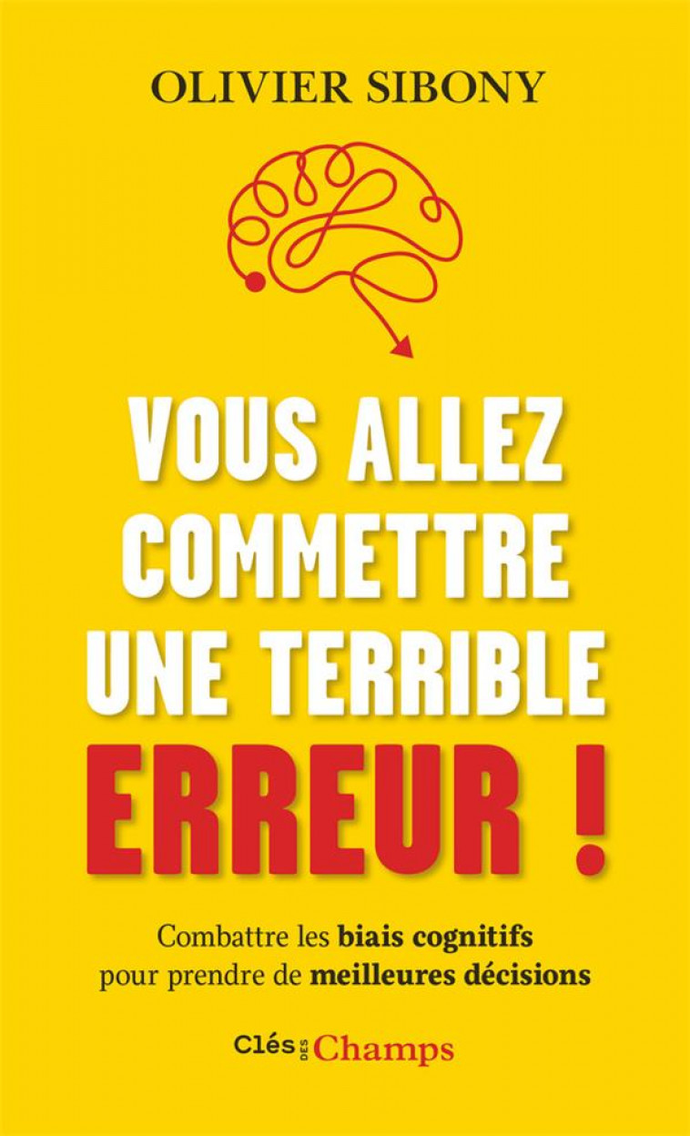 VOUS ALLEZ COMMETTRE UNE TERRIBLE ERREUR ! - COMBATTRE LES BIAIS COGNITIFS POUR PRENDRE DE MEILLEURE - SIBONY OLIVIER - FLAMMARION