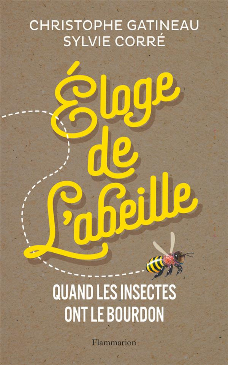 ELOGE DE L-ABEILLE - QUAND LES INSECTES ONT LE BOURDON - GATINEAU/CORRE - FLAMMARION