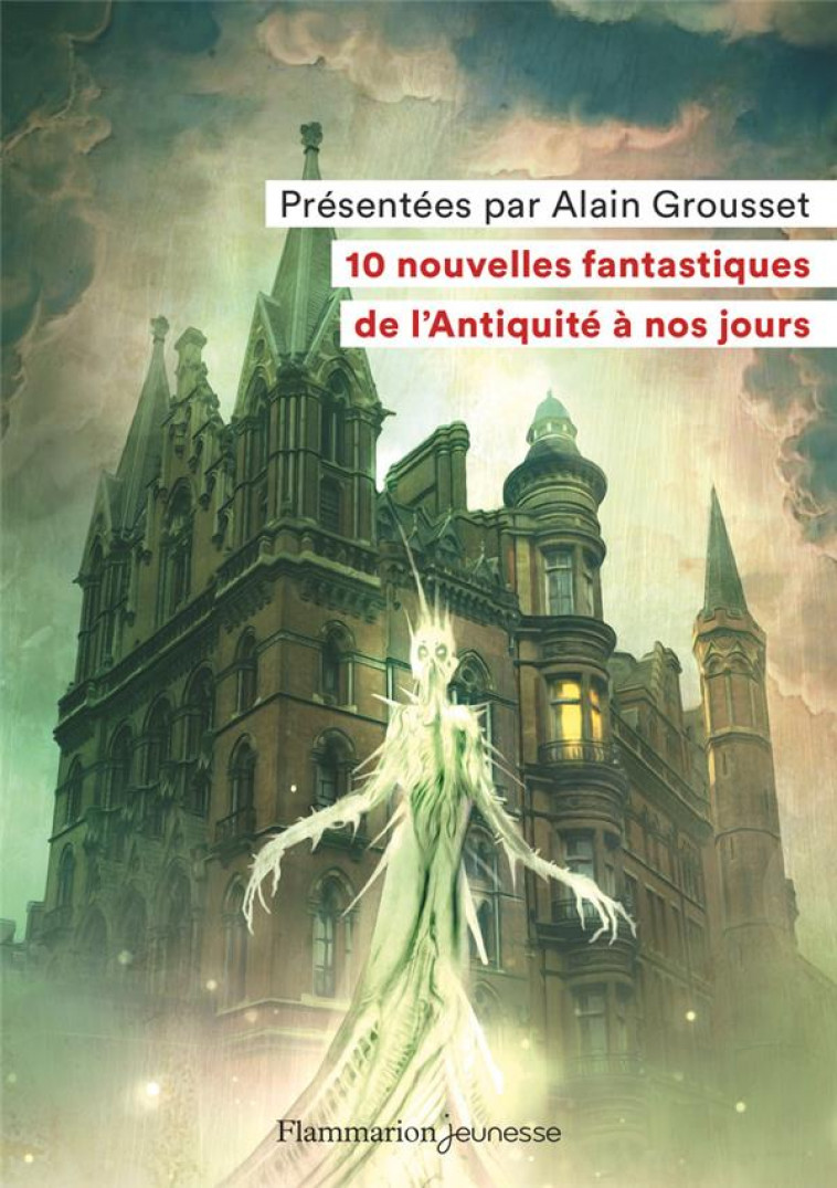 10 NOUVELLES FANTASTIQUES - DE L-ANTIQUITE A NOS JOURS - COLLECTIF - FLAMMARION