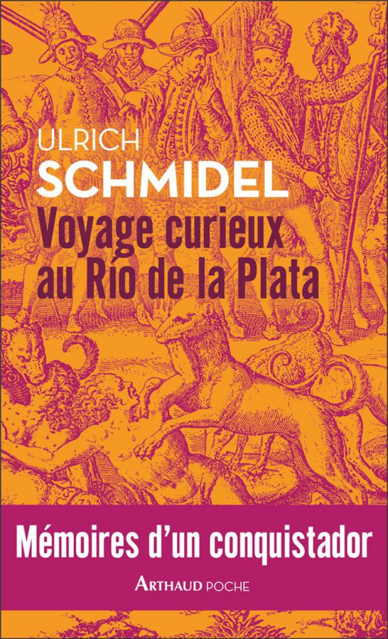 VOYAGE CURIEUX AU RIO DE LA PLATA - MEMOIRES D-UN CONQUISTADOR - ILLUSTRATIONS, COULEUR - SCHMIDEL/LANNI - FLAMMARION