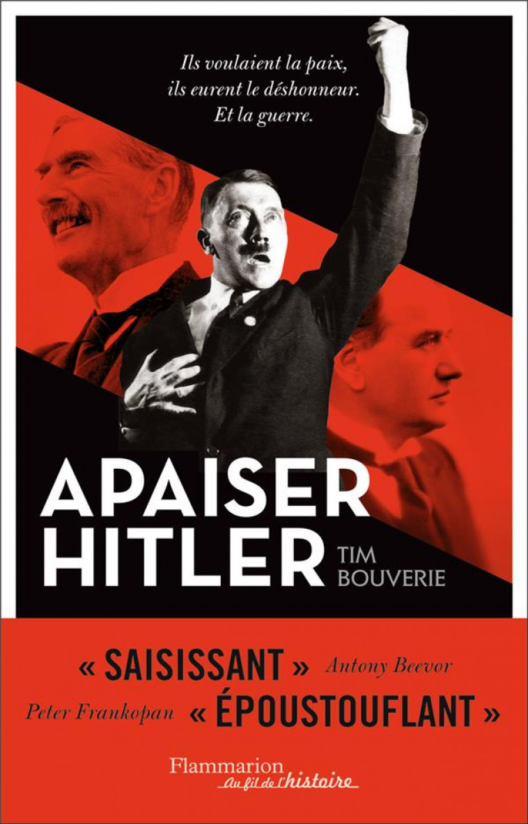 APAISER HITLER - ILS VOULAIENT LA PAIX, ILS EURENT LE DESHONNEUR. ET LA GUERRE - BOUVERIE TIM - FLAMMARION