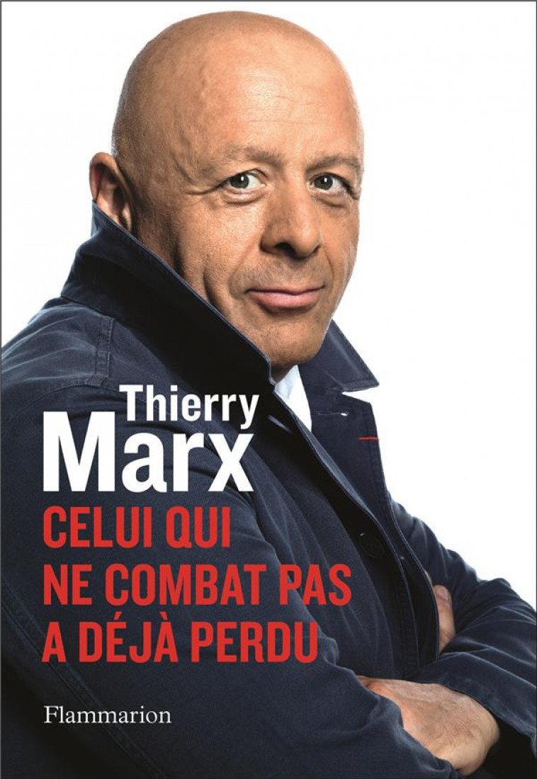 CELUI QUI NE COMBAT PAS A DEJA PERDU - MARX THIERRY - FLAMMARION