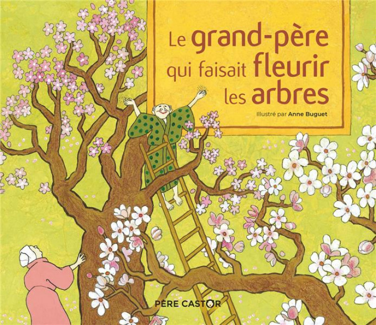 LE GRAND-PERE QUI FAISAIT FLEURIR LES ARBRES - UN CONTE DE LA TRADITION JAPONAISE - BUGUET/ANONYMES - FLAMMARION