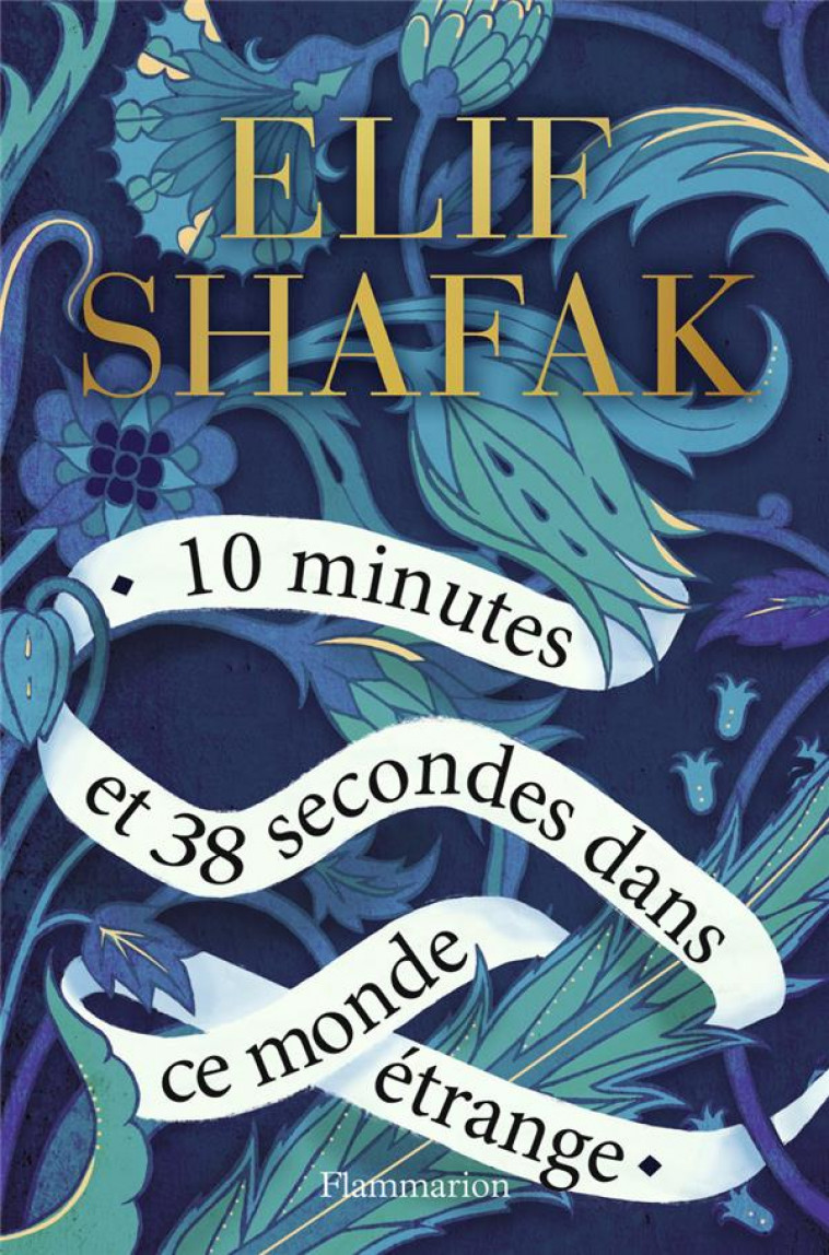 10 MINUTES ET 38 SECONDES DANS CE MONDE ETRANGE - SHAFAK ELIF - FLAMMARION